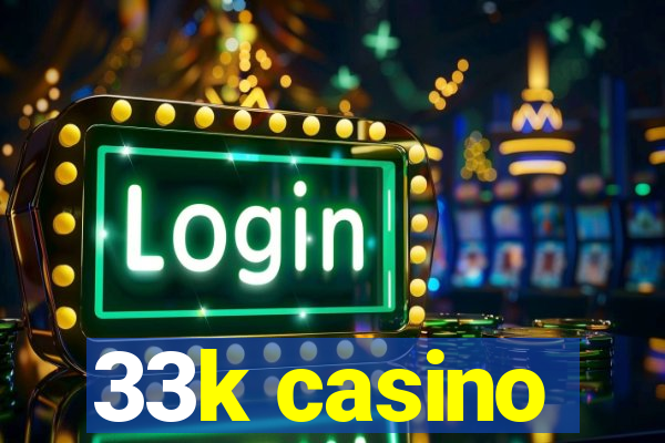 33k casino
